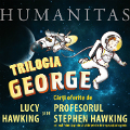 Trilogia George de Stephen Hawking si Lucy Hawking, disponibila in Librariile Humanitas la un pret special de 99 de lei